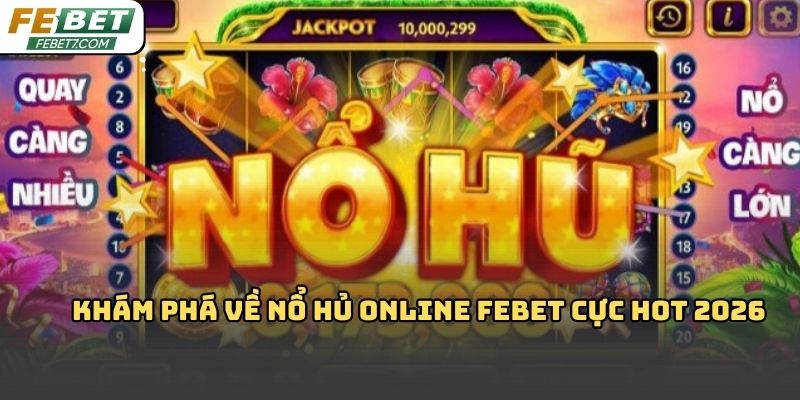 Nổ hủ online Febet là gì? Cách chơi thông minh săn jackpot