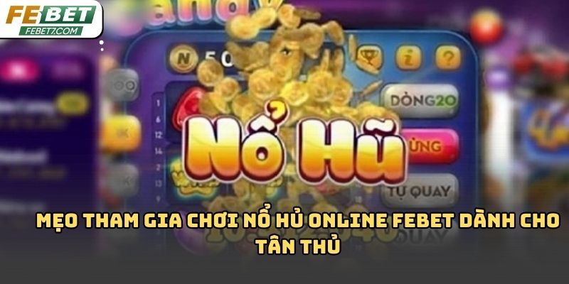 Nổ hủ online Febet là gì? Cách chơi thông minh săn jackpot