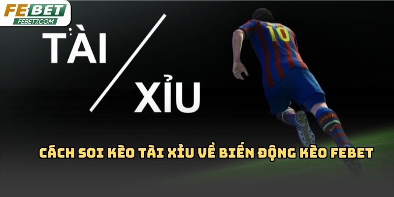 Cách soi kèo tài xỉu Febet chuẩn xác và dễ áp dụng nhất