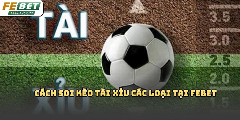 Cách soi kèo tài xỉu Febet chuẩn xác và dễ áp dụng nhất