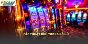Các thuật ngữ trong nổ hủ Febet: Hiểu đúng khi chơi Slot