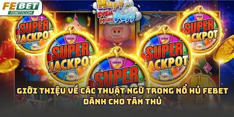 Các thuật ngữ trong nổ hủ Febet: Hiểu đúng khi chơi Slot